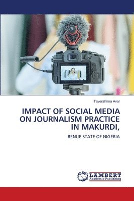 bokomslag Impact of Social Media on Journalism Practice in Makurdi,