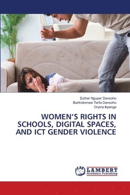 Esther Nguper Dansoho, Bartholomew Terfa Dansoho, Oryina Ikpenge - Women's Rights in Schools, Digital Spaces, and ICT Gender Violence, Häftad