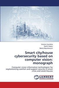 bokomslag Smart city/house cybersecurity based on computer vision: monograph