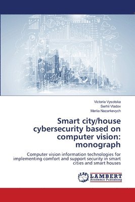 bokomslag Smart city/house cybersecurity based on computer vision: monograph
