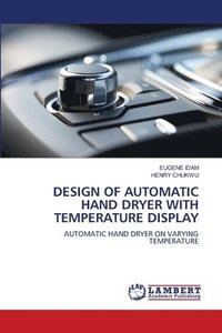 bokomslag Design of Automatic Hand Dryer with Temperature Display