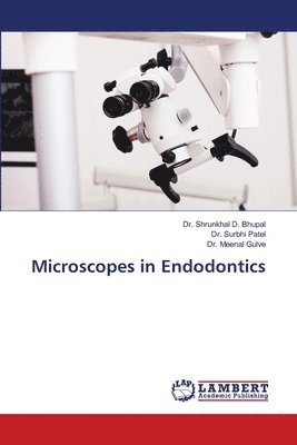 Shrunkhal D Bhupal, Surbhi Patel, Meenal Gulve, Shrunkhal D. Bhupal, Dr. Shrunkhal D. Bhupal, Dr. Surbhi Patel - Microscopes in Endodontics, Häftad