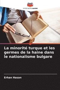 bokomslag La minorité turque et les germes de la haine dans le nationalisme bulgare