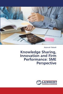 bokomslag Knowledge Sharing, Innovation and Firm Performance