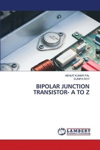 bokomslag Bipolar Junction Transistor- A to Z