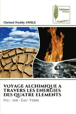 bokomslag Voyage Alchimique a Travers Les Energies Des Quatre Elements