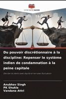 Du pouvoir discrétionnaire à la discipline: Repenser le système indien de condamnation à la peine capitale