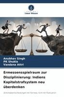 Ermessensspielraum zur Disziplinierung: Indiens Kapitalstrafsystem neu überdenken