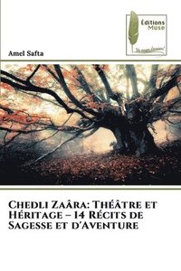 bokomslag Chedli Zaâra: Théâtre et Héritage - 14 Récits de Sagesse et d'Aventure