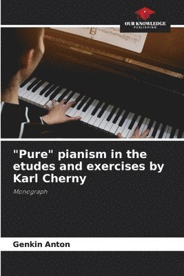 "Pure" pianism in the etudes and exercises by Karl Cherny
