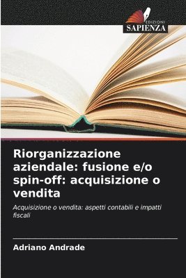 bokomslag Riorganizzazione aziendale: fusione e/o spin-off: acquisizione o vendita