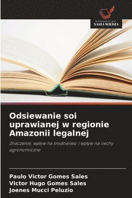 Paulo Victor Gomes Sales, Victor Hugo Gomes Sales, Joenes Mucci Peluzio - Odsiewanie soi uprawianej w regionie Amazonii legalnej, Häftad