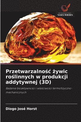 Przetwarzalnośc żywic roślinnych w produkcji addytywnej (3D)