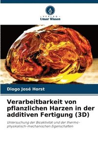 bokomslag Verarbeitbarkeit von pflanzlichen Harzen in der additiven Fertigung (3D)