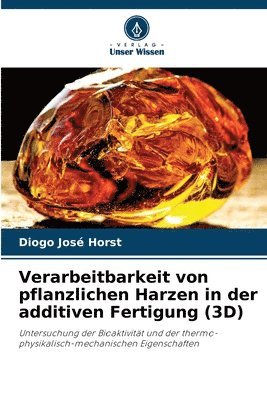 bokomslag Verarbeitbarkeit von pflanzlichen Harzen in der additiven Fertigung (3D)