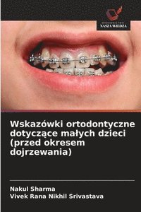 bokomslag Wskazówki ortodontyczne dotycz?ce malych dzieci (przed okresem dojrzewania)