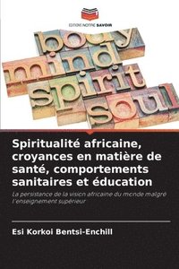 bokomslag Spiritualité africaine, croyances en matière de santé, comportements sanitaires et éducation