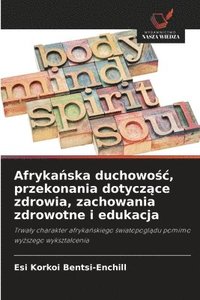 bokomslag Afryka?ska duchowo?c, przekonania dotycz?ce zdrowia, zachowania zdrowotne i edukacja