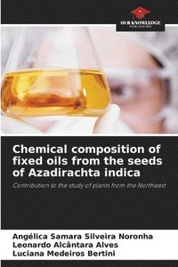 bokomslag Chemical composition of fixed oils from the seeds of Azadirachta indica
