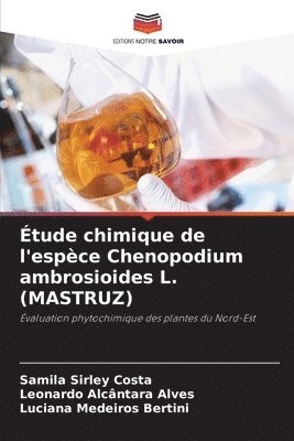 Samila Sirley Costa, Leonardo Alcântara Alves, Luciana Medeiros Bertini - Étude chimique de l'espèce Chenopodium ambrosioides L. (MASTRUZ), Häftad