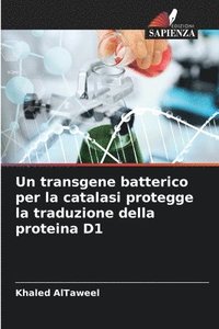 bokomslag Un transgene batterico per la catalasi protegge la traduzione della proteina D1
