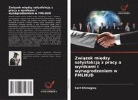 bokomslag Zwi¿zek mi¿dzy satysfakcj¿ z pracy a wynikami i wynagrodzeniem w FMLHUD
