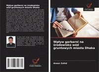 bokomslag Wp¿yw garbarni na ¿rodowisko wód gruntowych miasta Dhaka