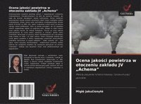 bokomslag Ocena jako¿ci powietrza w otoczeniu zak¿adu JV "Achema"