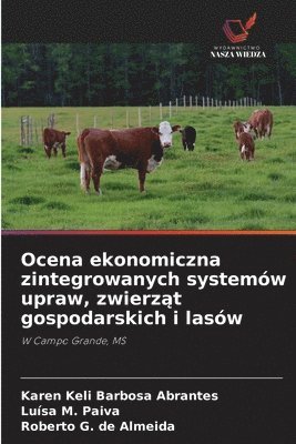 Karen Keli Barbosa Abrantes, Luísa M Paiva, Roberto G de Almeida - Ocena ekonomiczna zintegrowanych systemów upraw, zwierząt gospodarskich i lasów, Häftad