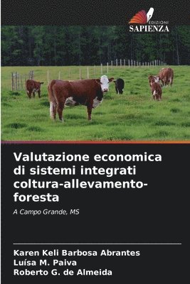 Karen Keli Barbosa Abrantes, Luísa M Paiva, Roberto G de Almeida - Valutazione economica di sistemi integrati coltura-allevamento-foresta, Häftad