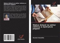 bokomslag Wp¿yw dotacji na sektor rolniczy w dystrykcie Jalgaon