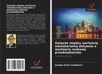 bokomslag Zwi¿zek mi¿dzy warto¿ci¿ niematerialn¿ aktywów a warto¿ci¿ rynkow¿ przedsi¿biorstw