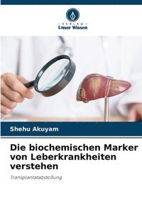 bokomslag Die biochemischen Marker von Leberkrankheiten verstehen