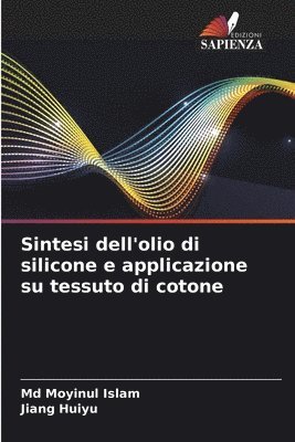Moyinul Islam, Jiang Huiyu, Md Moyinul Islam - Sintesi dell'olio di silicone e applicazione su tessuto di cotone, Häftad