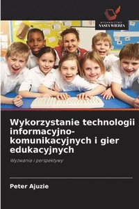 bokomslag Wykorzystanie technologii informacyjno-komunikacyjnych i gier edukacyjnych