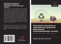 bokomslag Tworzenie znaczenia w reklamowym dyskursie dotycz¿cym zrównowa¿onego rozwoju