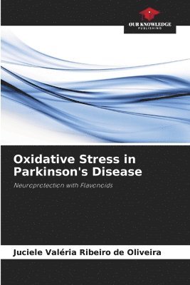 Juciele Valéria Ribeiro de Oliveira - Oxidative Stress in Parkinson's Disease, Häftad
