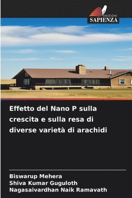 Biswarup Mehera, Shiva Kumar Guguloth, Nagasaivardhan Naik Ramavath - Effetto del Nano P sulla crescita e sulla resa di diverse varietà di arachidi, Häftad