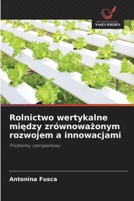 Rolnictwo wertykalne między zrównoważonym rozwojem a innowacjami