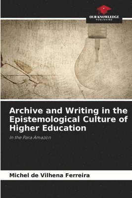 Archive and Writing in the Epistemological Culture of Higher Education