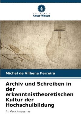 bokomslag Archiv und Schreiben in der erkenntnistheoretischen Kultur der Hochschulbildung