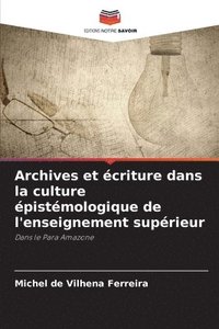 bokomslag Archives et écriture dans la culture épistémologique de l'enseignement supérieur