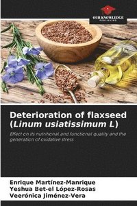 bokomslag Deterioration of flaxseed (Linum usiatissimum L)