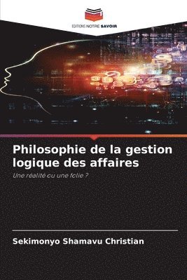 bokomslag Philosophie de la gestion logique des affaires