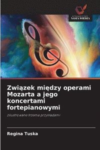 bokomslag Zwi?zek mi?dzy operami Mozarta a jego koncertami fortepianowymi
