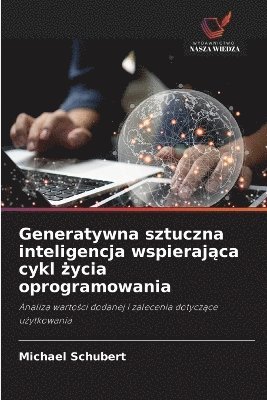 Michael Schubert - Generatywna sztuczna inteligencja wspierająca cykl życia oprogramowania, Häftad