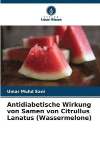 bokomslag Antidiabetische Wirkung von Samen von Citrullus Lanatus (Wassermelone)