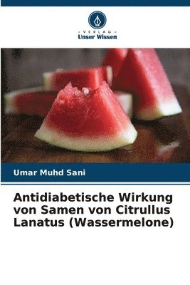 bokomslag Antidiabetische Wirkung von Samen von Citrullus Lanatus (Wassermelone)