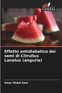 bokomslag Effetto antidiabetico dei semi di Citrullus Lanatus (anguria)