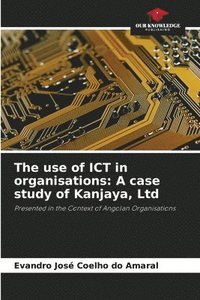 bokomslag The use of ICT in organisations: A case study of Kanjaya, Ltd